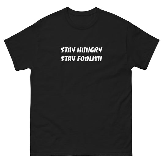 Stay Hungry Stay Foolish unisex Tshirt