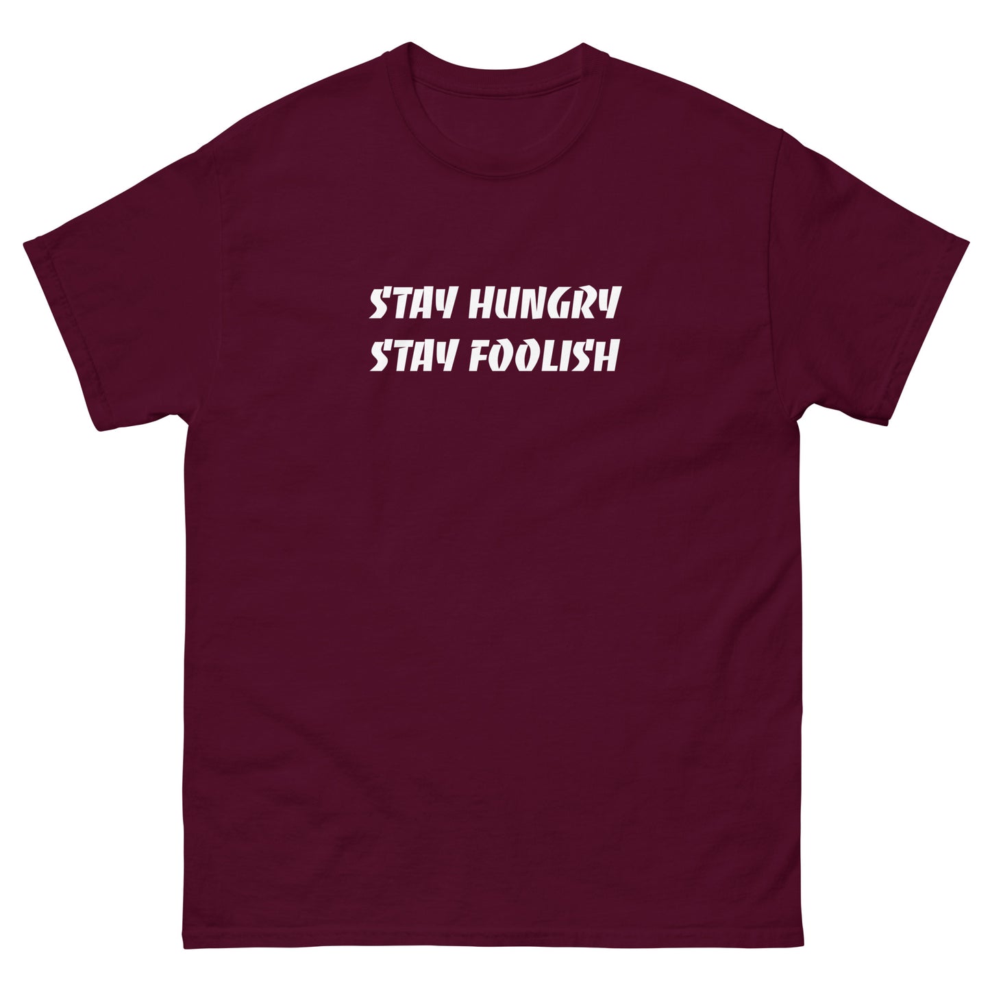 Stay Hungry Stay Foolish unisex Tshirt