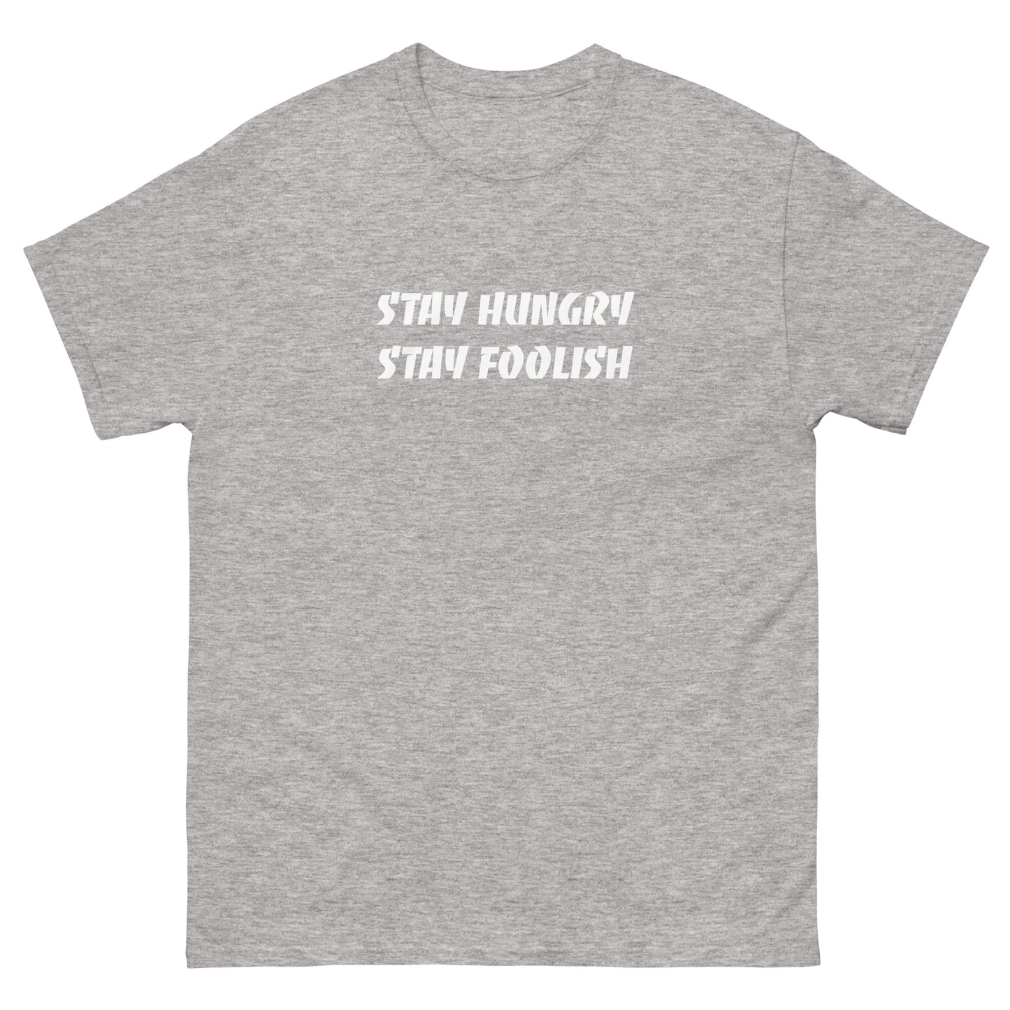 Stay Hungry Stay Foolish unisex Tshirt